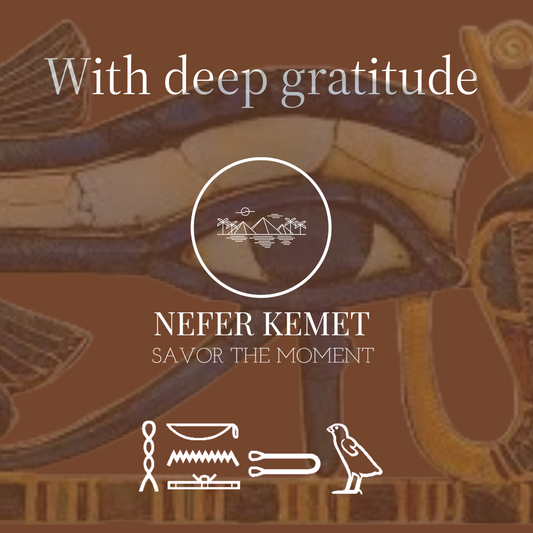 a brown image with the overlay of wadjet (the eye of horus) with the serpent form of Wadjet and vulture netert Nekhbet. With deep gratitude The Nefer Kemet logo with hieroglyphics saying 'I thank you'.